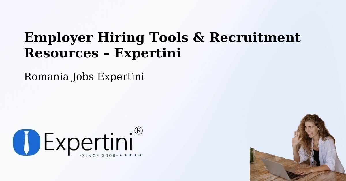 Employer Hiring Tools & Recruitment Resources – Comuna Teslui - Comuna Teslui, Romania Jobs Expertini