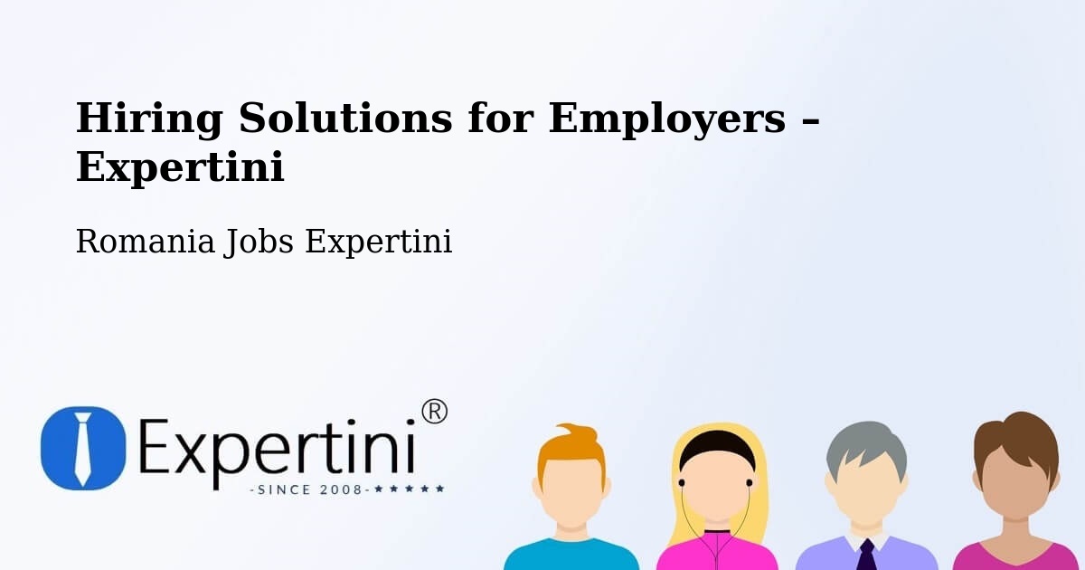 Hiring Solutions for Employers in Comuna Teslui - Comuna Teslui, Romania Jobs Expertini
